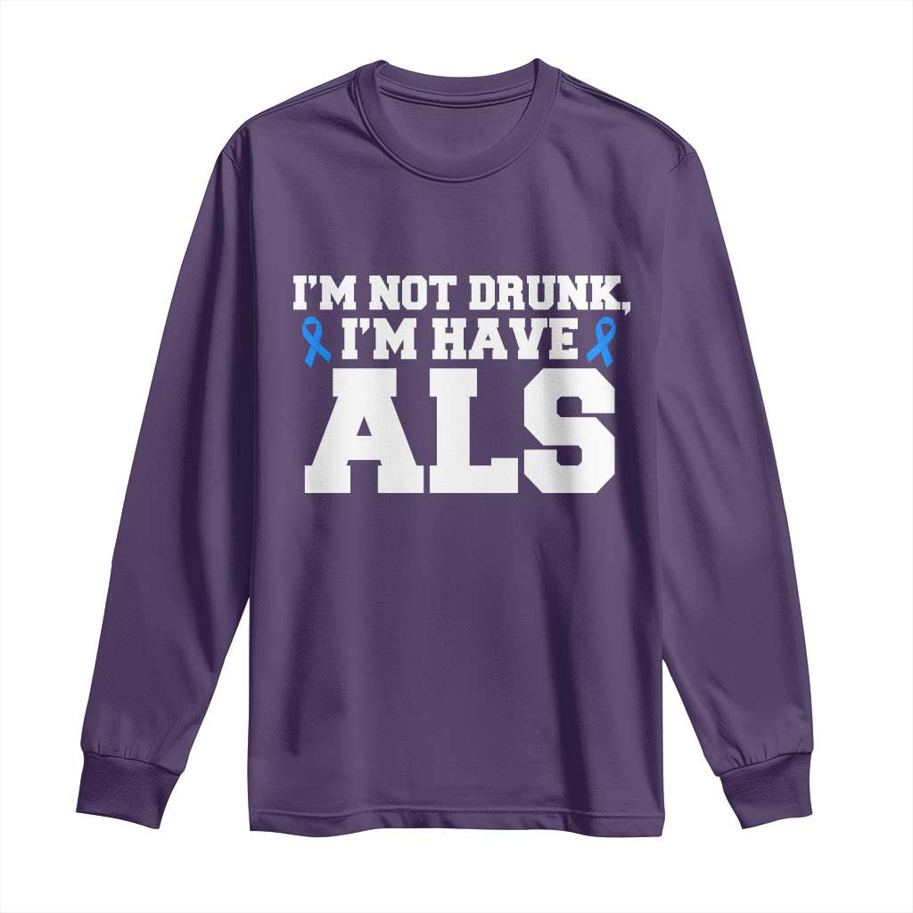 ALS Awareness Long Sleeve Shirt Im Not Drunk I Have ALS