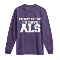 ALS Awareness Long Sleeve Shirt Im Not Drunk I Have ALS