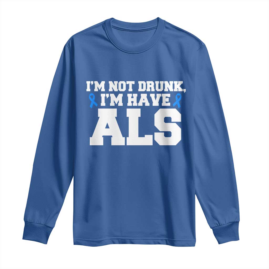 ALS Awareness Long Sleeve Shirt Im Not Drunk I Have ALS