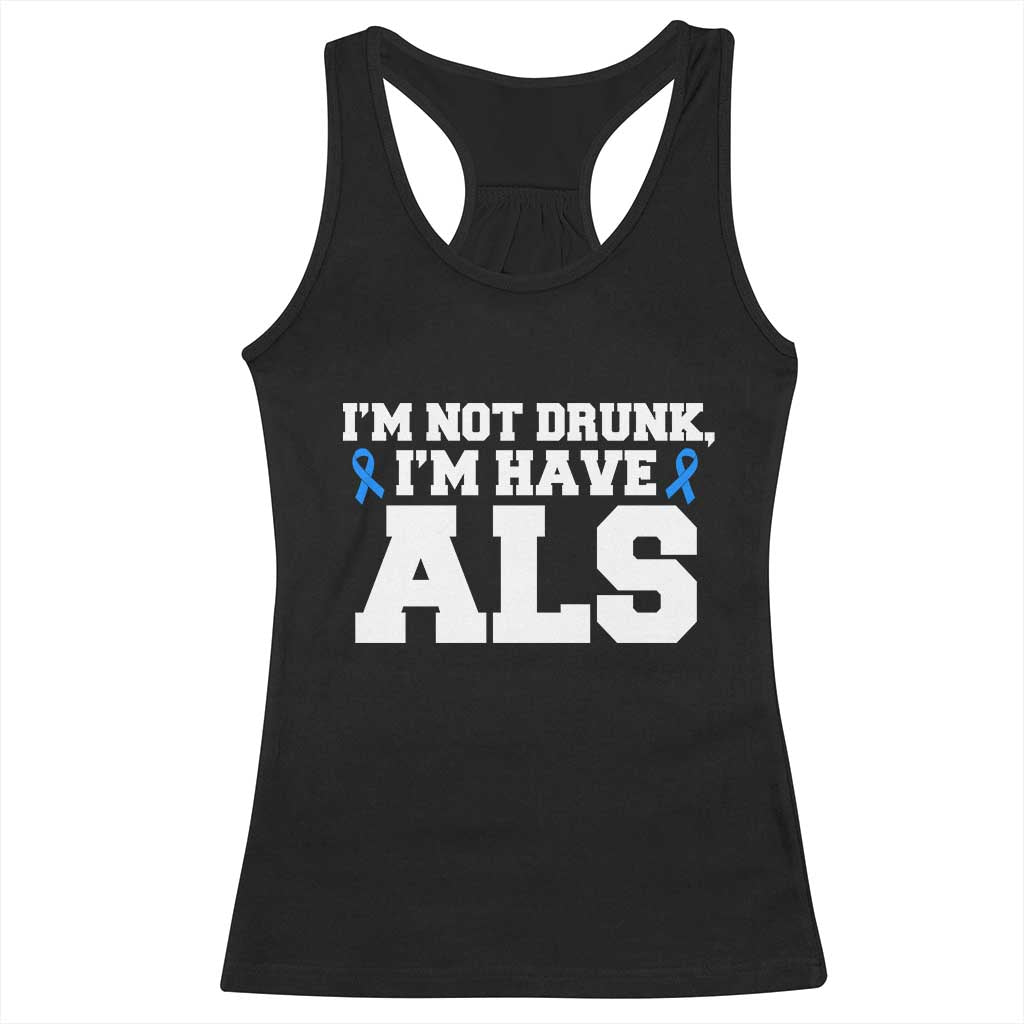 ALS Awareness Racerback Tank Top Im Not Drunk I Have ALS