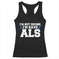 ALS Awareness Racerback Tank Top Im Not Drunk I Have ALS