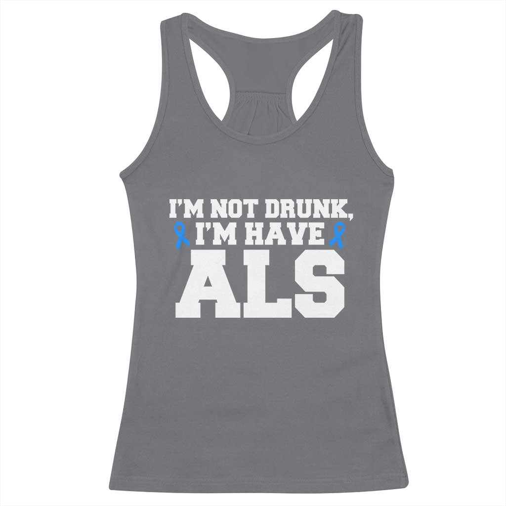 ALS Awareness Racerback Tank Top Im Not Drunk I Have ALS