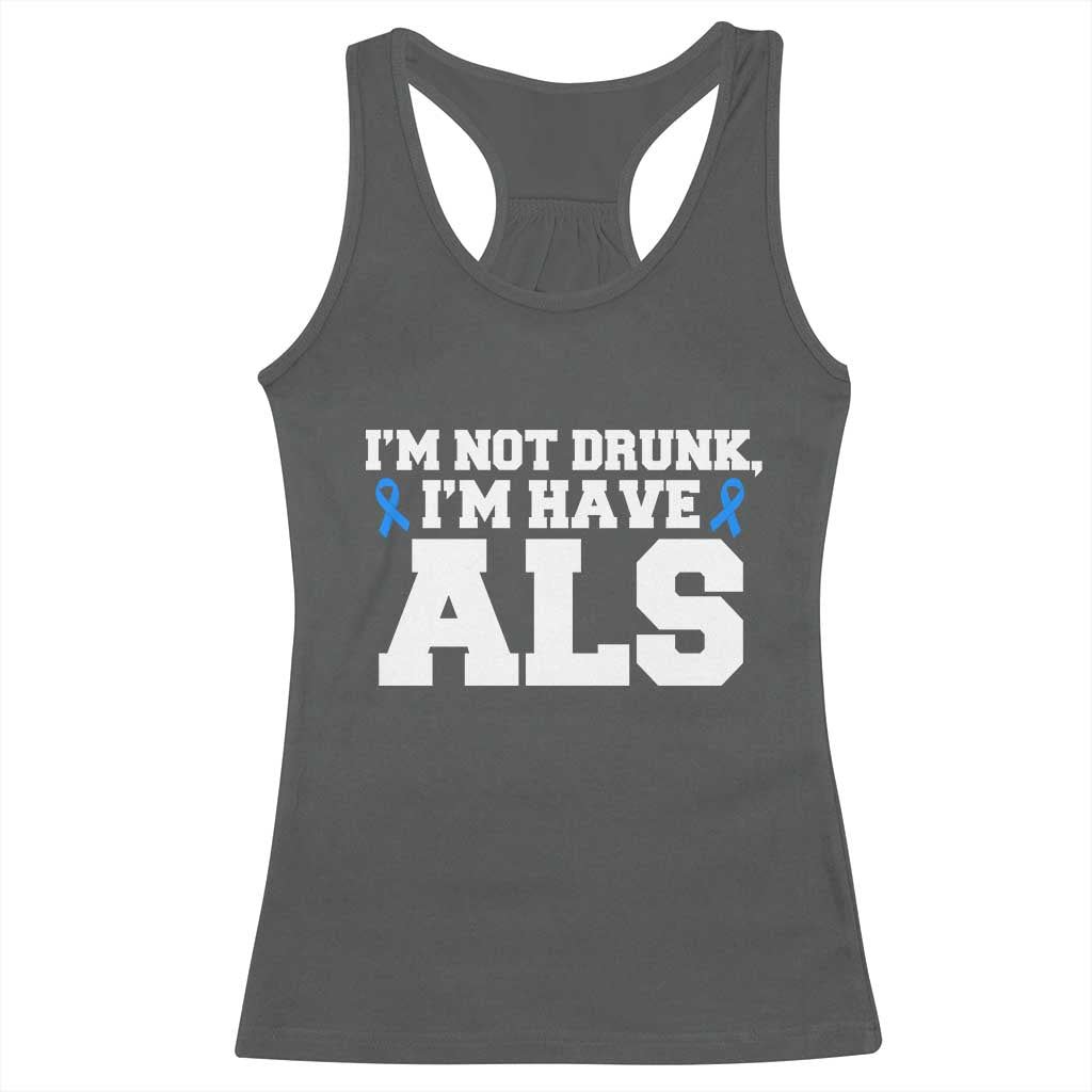 ALS Awareness Racerback Tank Top Im Not Drunk I Have ALS
