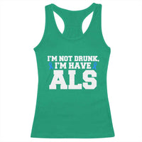 ALS Awareness Racerback Tank Top Im Not Drunk I Have ALS