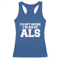 ALS Awareness Racerback Tank Top Im Not Drunk I Have ALS