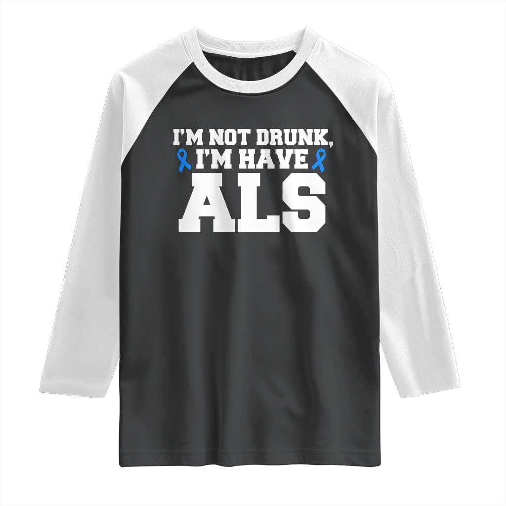 ALS Awareness Raglan Shirt Im Not Drunk I Have ALS