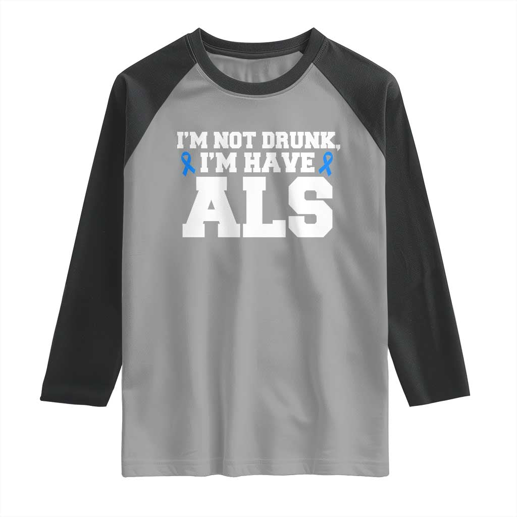ALS Awareness Raglan Shirt Im Not Drunk I Have ALS