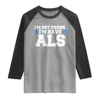 ALS Awareness Raglan Shirt Im Not Drunk I Have ALS