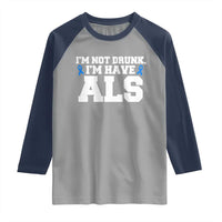 ALS Awareness Raglan Shirt Im Not Drunk I Have ALS