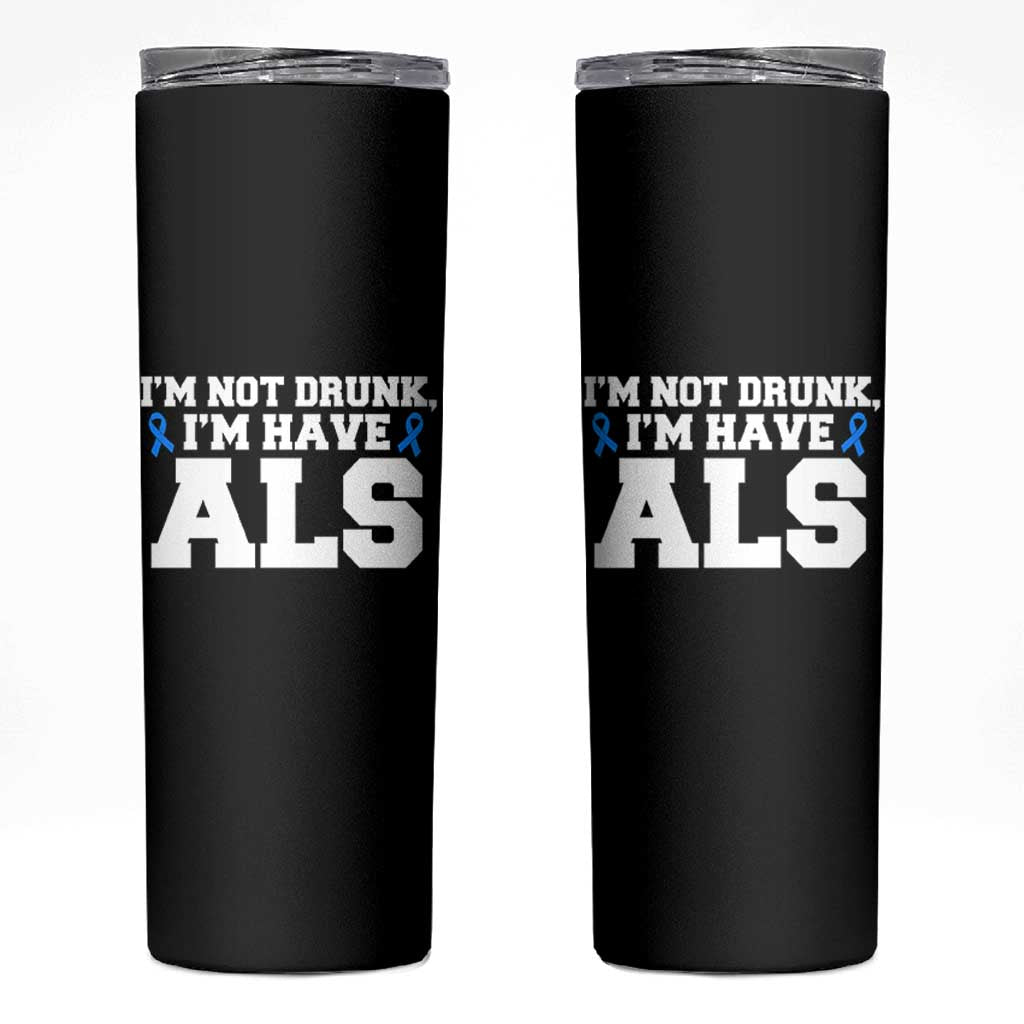 ALS Awareness Skinny Tumbler Im Not Drunk I Have ALS