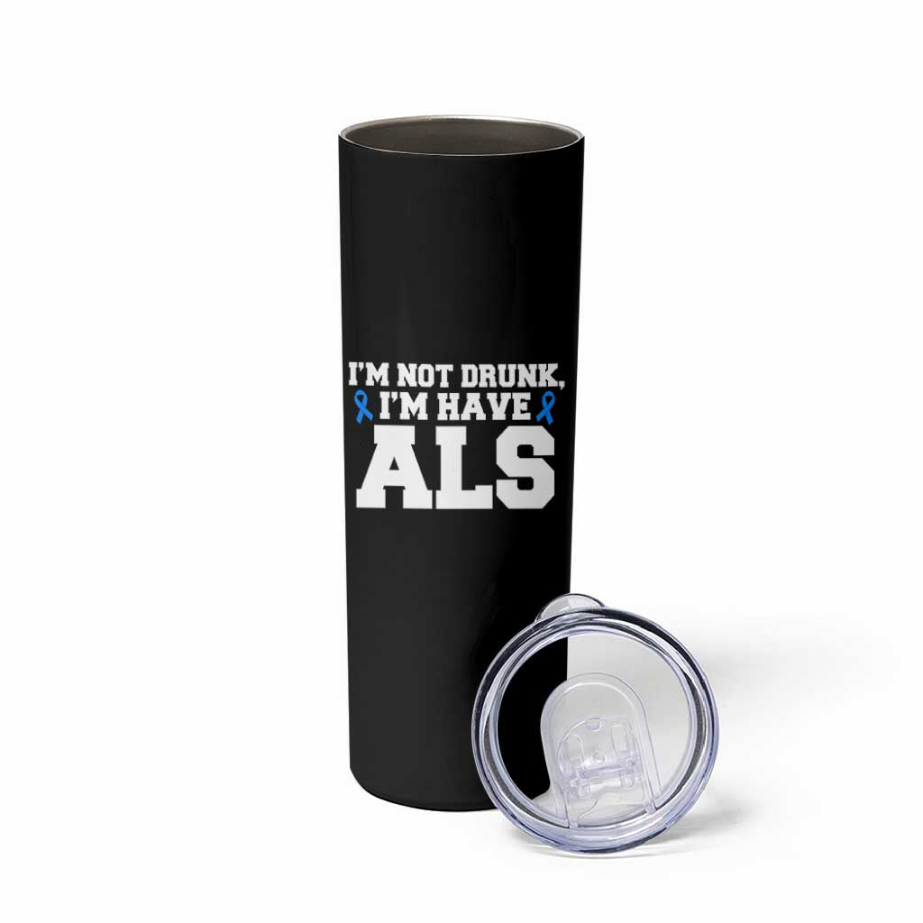 ALS Awareness Skinny Tumbler Im Not Drunk I Have ALS
