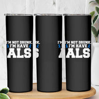 ALS Awareness Skinny Tumbler Im Not Drunk I Have ALS