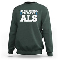 ALS Awareness Sweatshirt Im Not Drunk I Have ALS