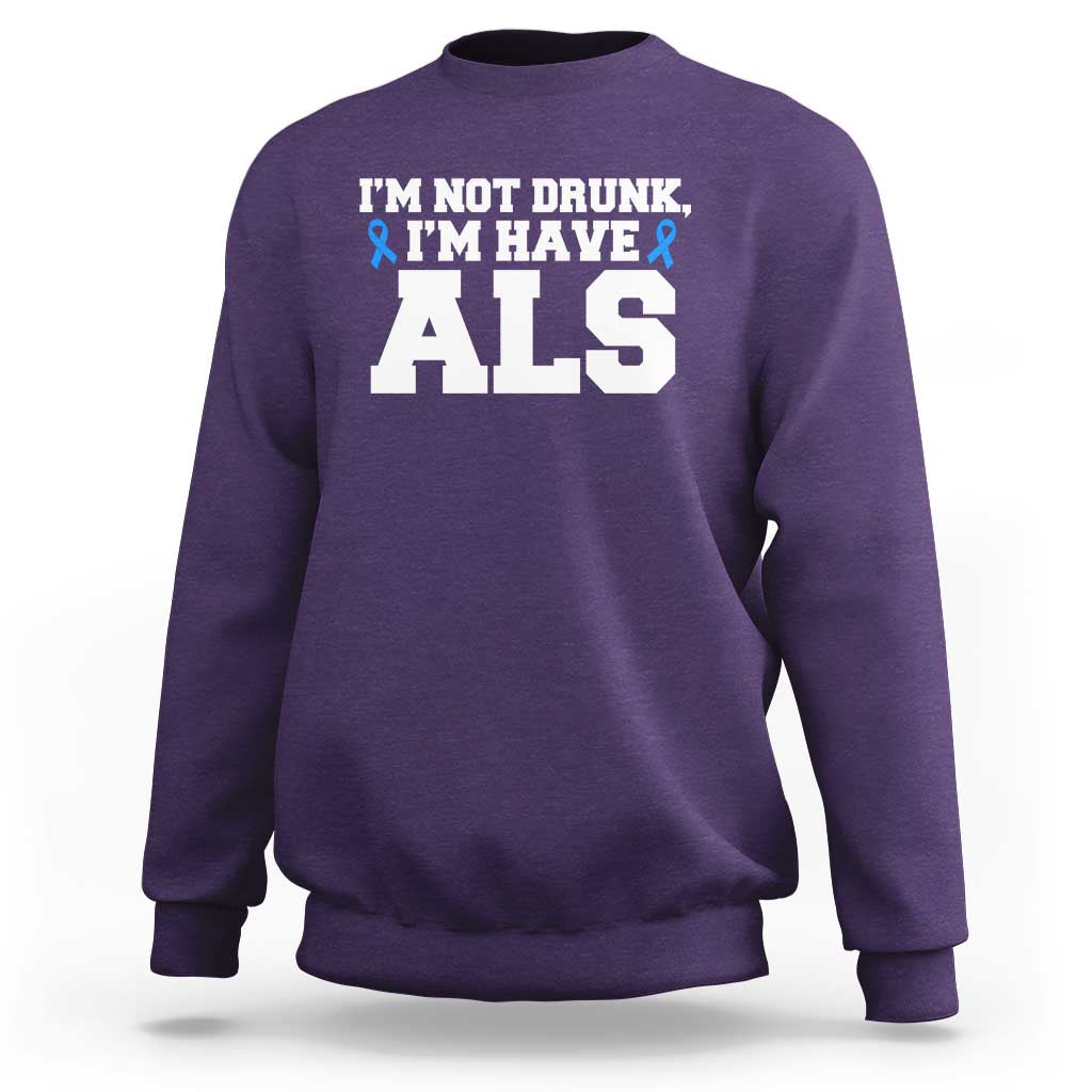 ALS Awareness Sweatshirt Im Not Drunk I Have ALS