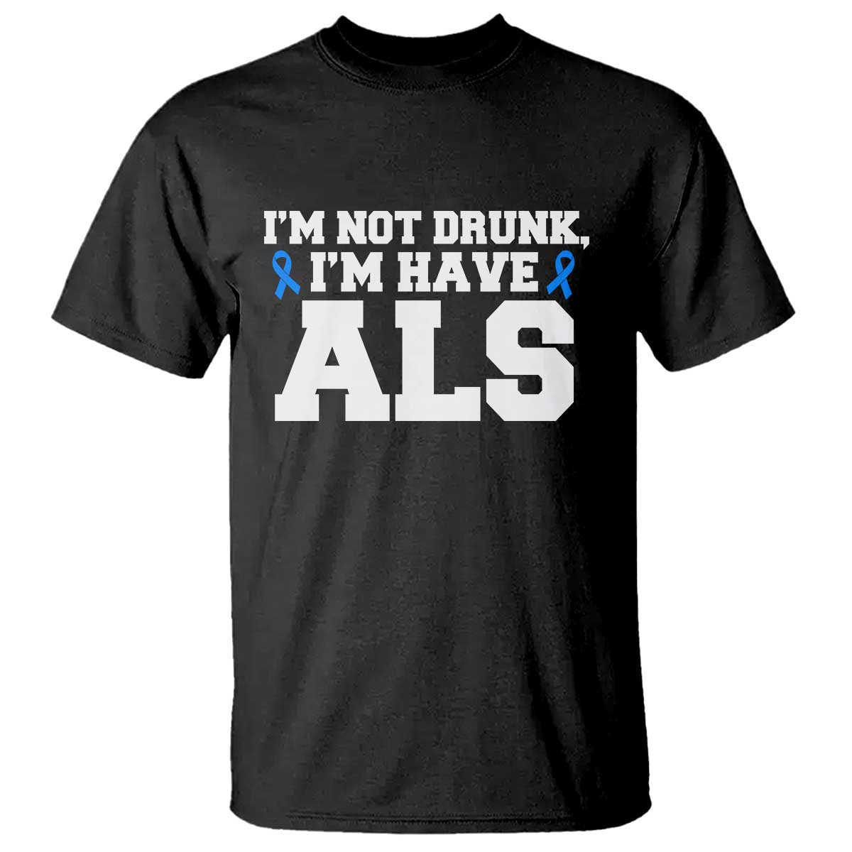 ALS Awareness T Shirt Im Not Drunk I Have ALS
