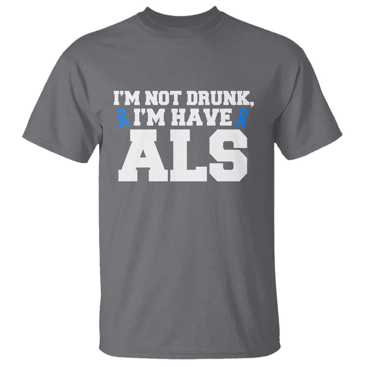 ALS Awareness T Shirt Im Not Drunk I Have ALS