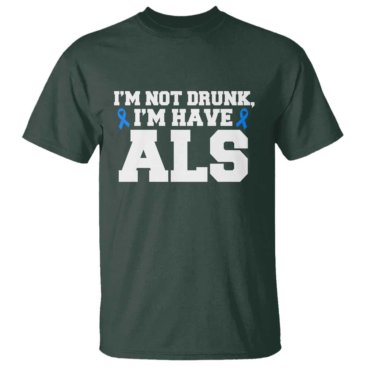 ALS Awareness T Shirt Im Not Drunk I Have ALS