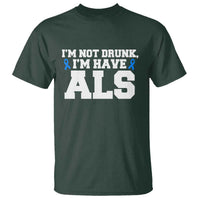 ALS Awareness T Shirt Im Not Drunk I Have ALS
