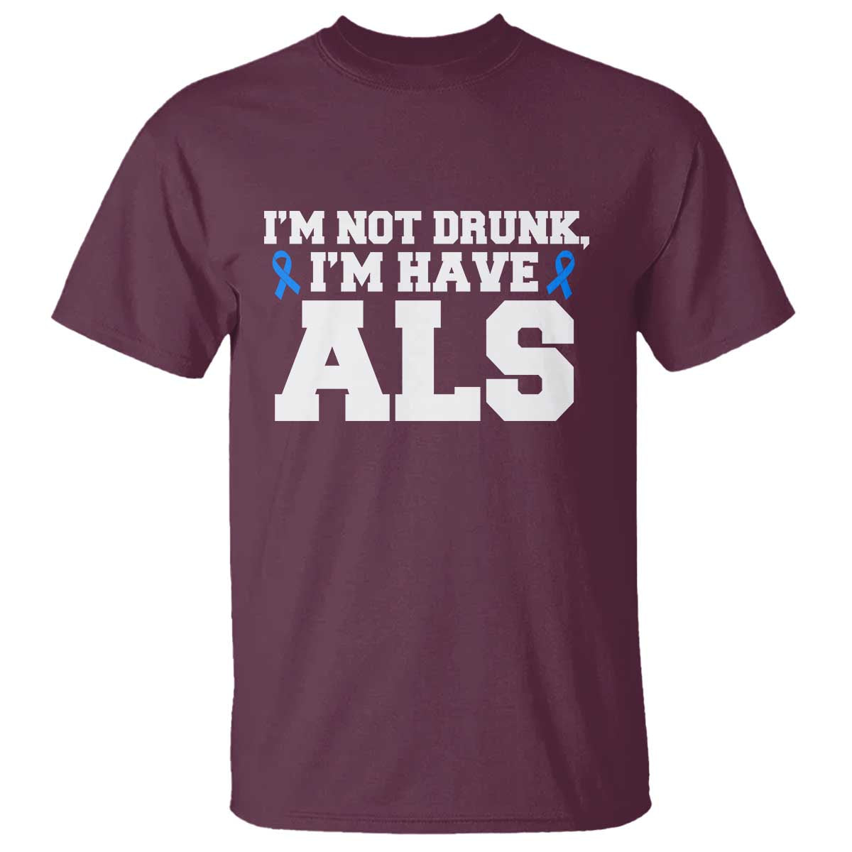 ALS Awareness T Shirt Im Not Drunk I Have ALS