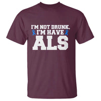 ALS Awareness T Shirt Im Not Drunk I Have ALS