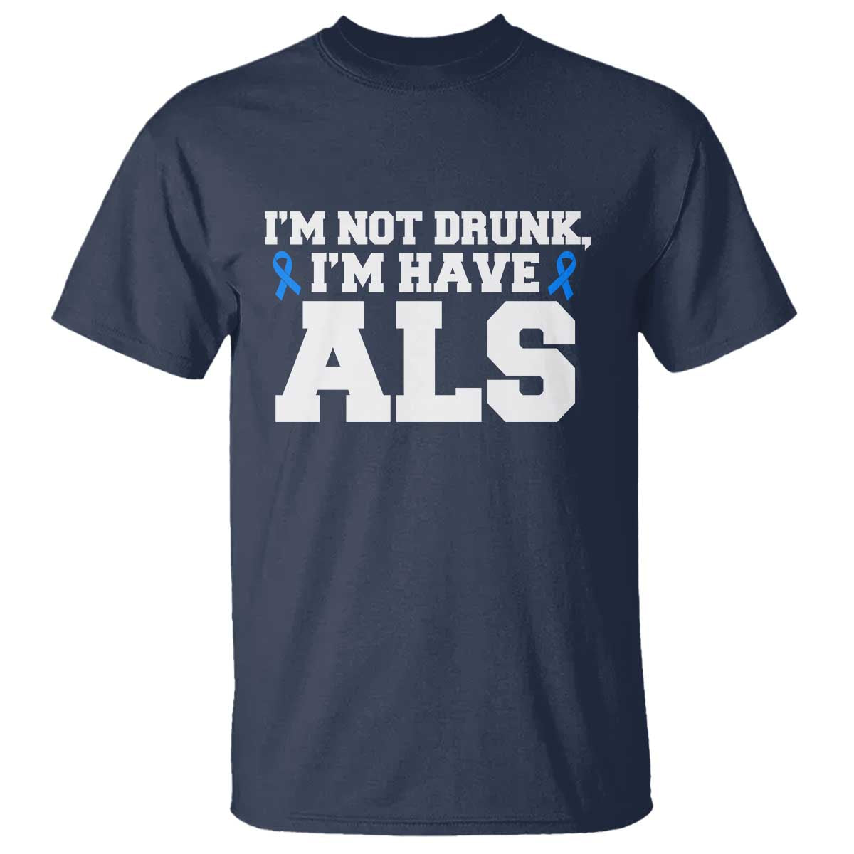 ALS Awareness T Shirt Im Not Drunk I Have ALS