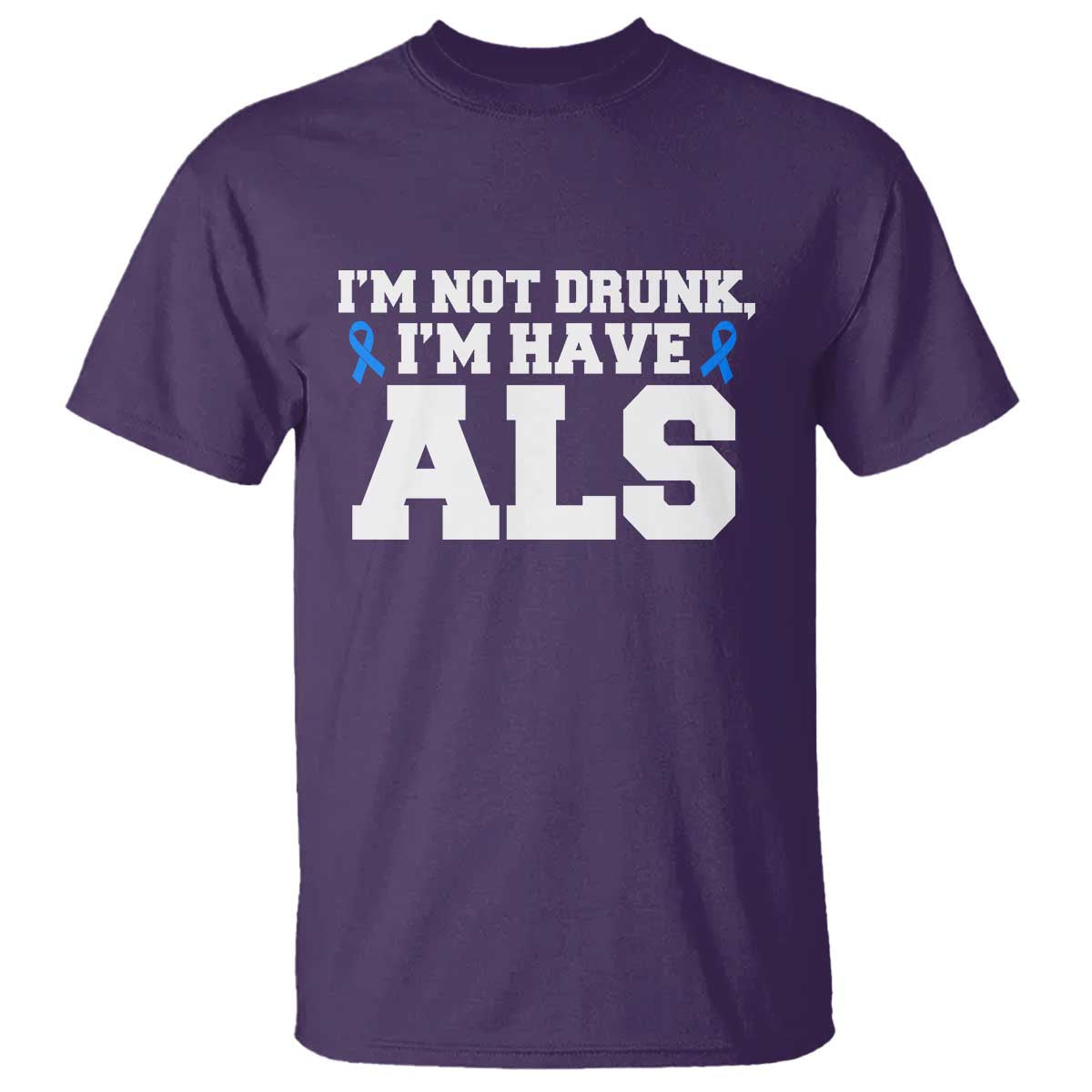 ALS Awareness T Shirt Im Not Drunk I Have ALS