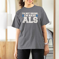 ALS Awareness T Shirt For Women Im Not Drunk I Have ALS