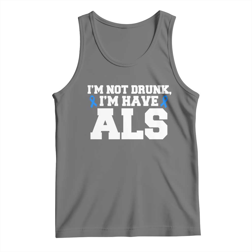 ALS Awareness Tank Top Im Not Drunk I Have ALS