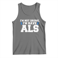 ALS Awareness Tank Top Im Not Drunk I Have ALS