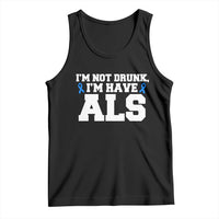 ALS Awareness Tank Top Im Not Drunk I Have ALS