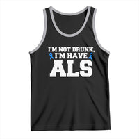 ALS Awareness Tank Top Im Not Drunk I Have ALS