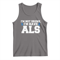 ALS Awareness Tank Top Im Not Drunk I Have ALS