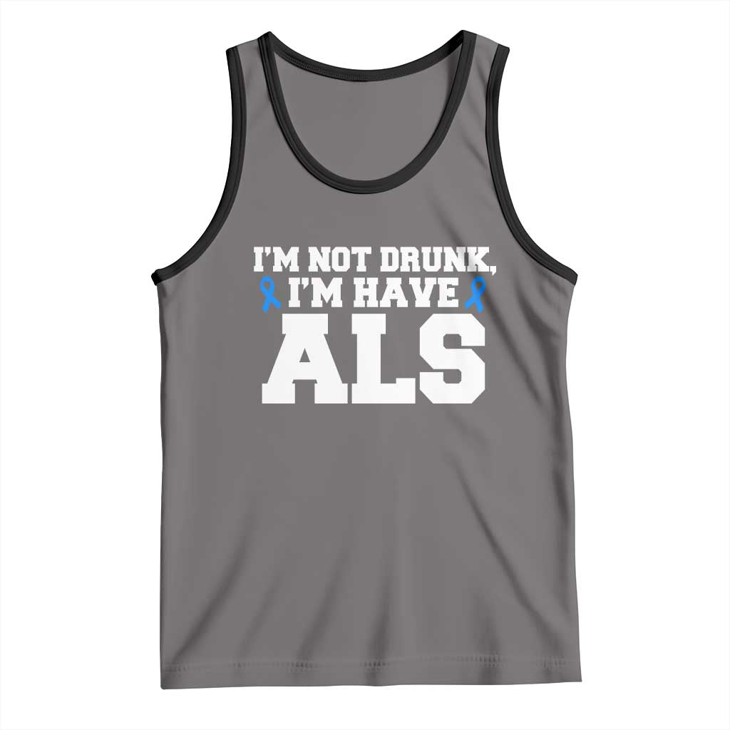 ALS Awareness Tank Top Im Not Drunk I Have ALS