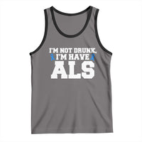 ALS Awareness Tank Top Im Not Drunk I Have ALS