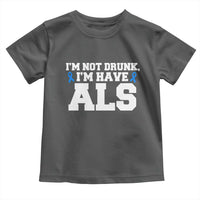 ALS Awareness Toddler T Shirt Im Not Drunk I Have ALS