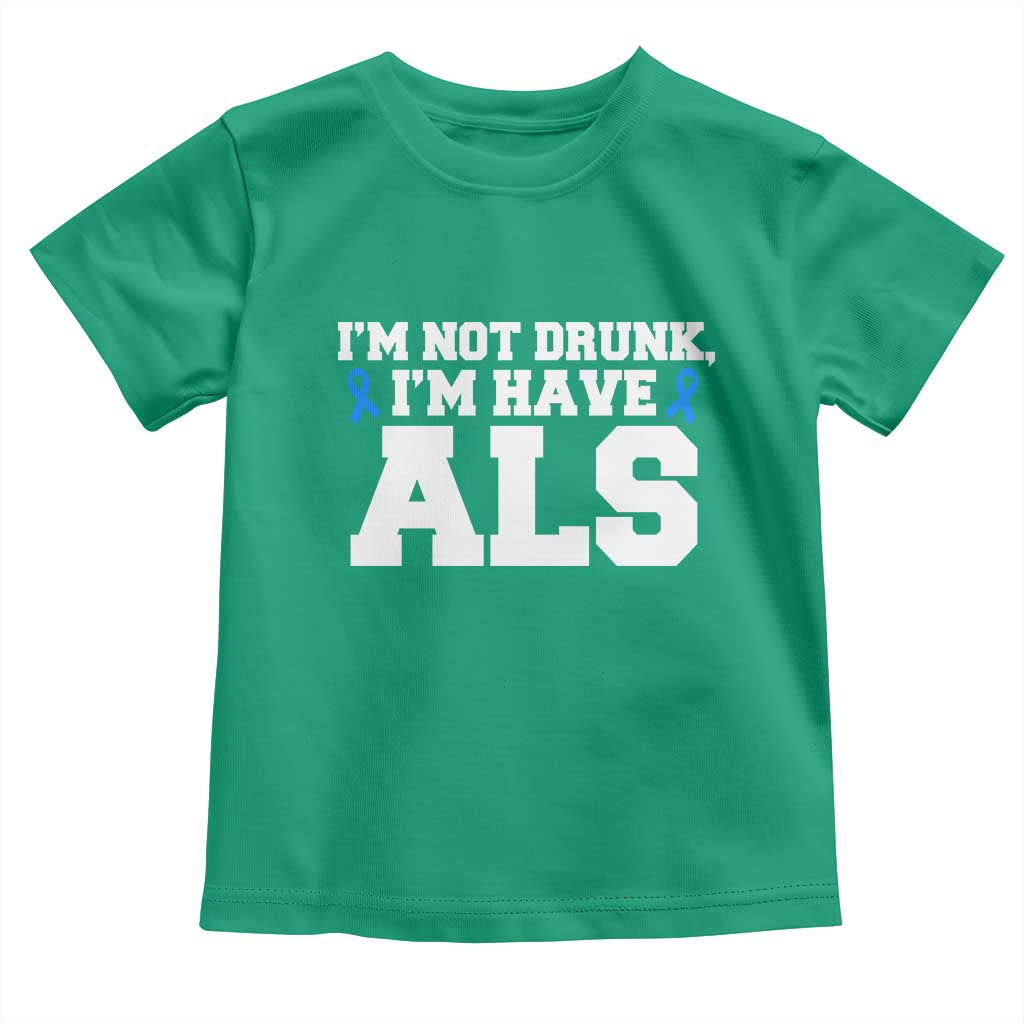 ALS Awareness Toddler T Shirt Im Not Drunk I Have ALS