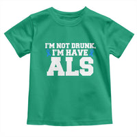 ALS Awareness Toddler T Shirt Im Not Drunk I Have ALS