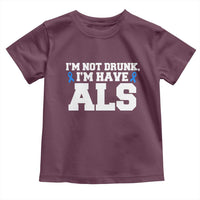 ALS Awareness Toddler T Shirt Im Not Drunk I Have ALS