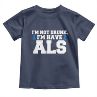 ALS Awareness Toddler T Shirt Im Not Drunk I Have ALS
