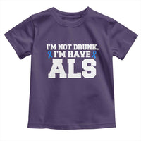 ALS Awareness Toddler T Shirt Im Not Drunk I Have ALS