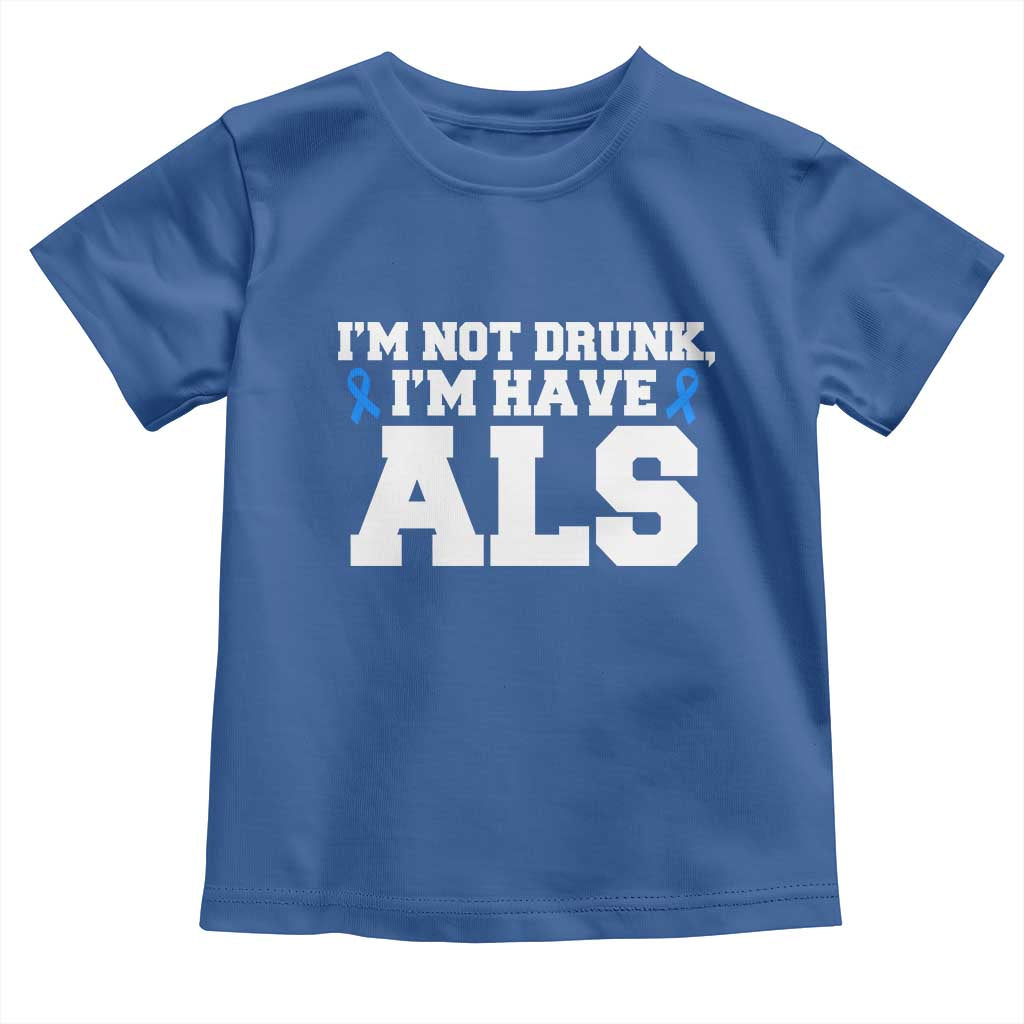 ALS Awareness Toddler T Shirt Im Not Drunk I Have ALS