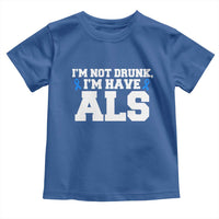 ALS Awareness Toddler T Shirt Im Not Drunk I Have ALS