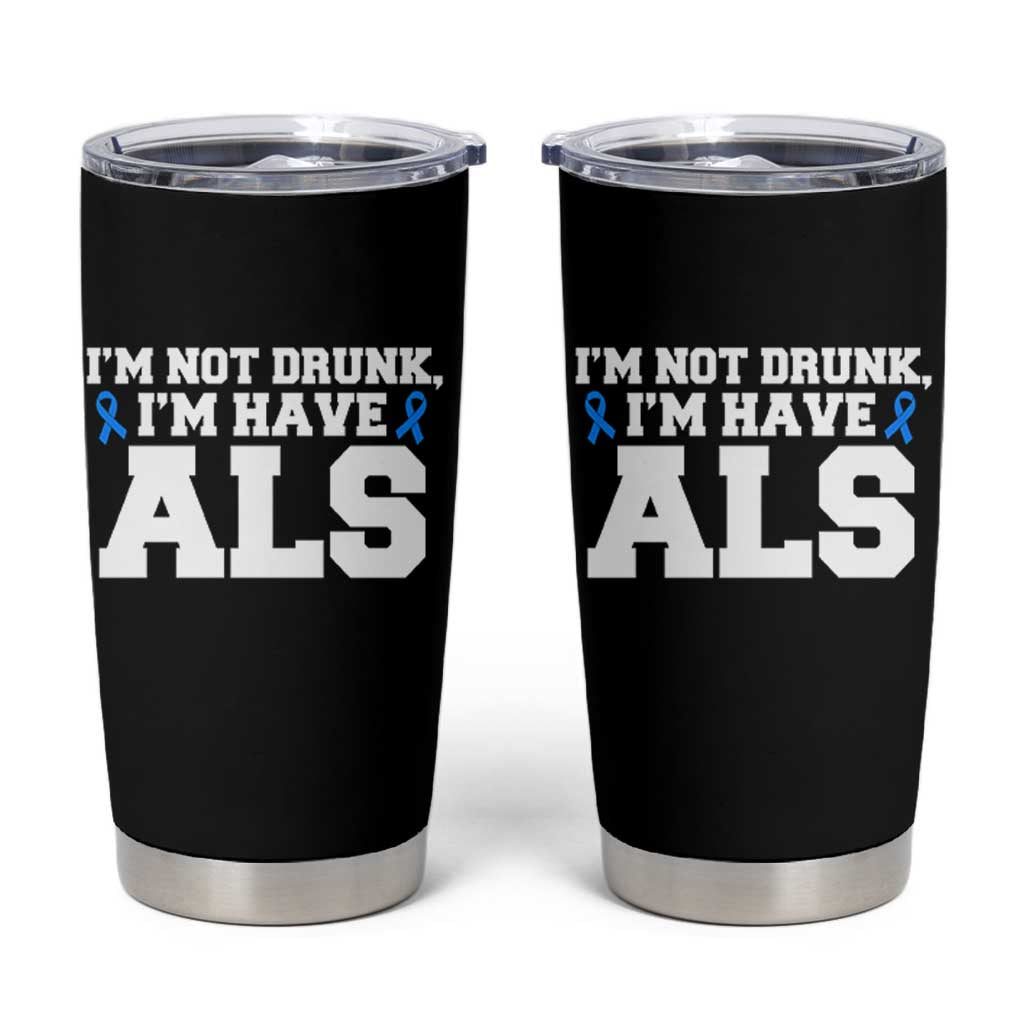 ALS Awareness Tumbler Cup Im Not Drunk I Have ALS