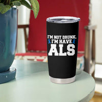 ALS Awareness Tumbler Cup Im Not Drunk I Have ALS