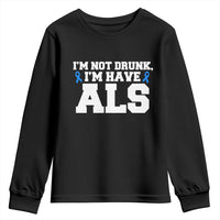 ALS Awareness Youth Sweatshirt Im Not Drunk I Have ALS
