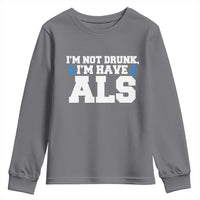 ALS Awareness Youth Sweatshirt Im Not Drunk I Have ALS