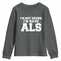 ALS Awareness Youth Sweatshirt Im Not Drunk I Have ALS