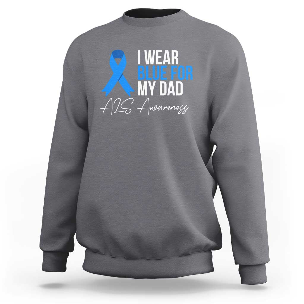 I Wear Blue For My Dad ALS Awareness Sweatshirt