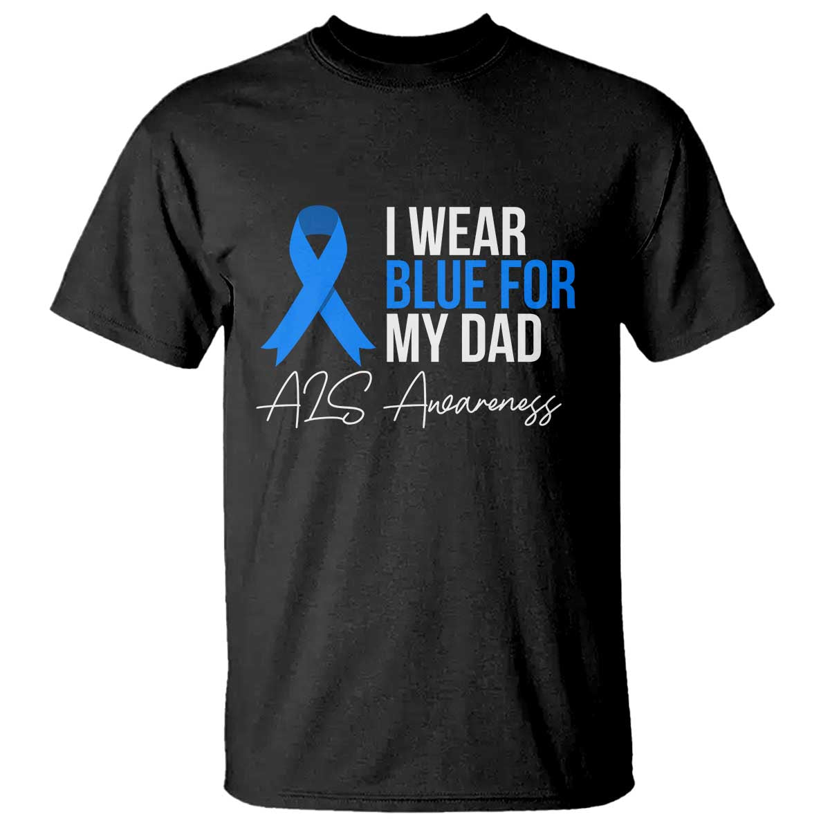 I Wear Blue For My Dad ALS Awareness T Shirt