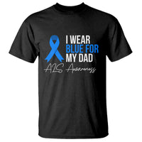 I Wear Blue For My Dad ALS Awareness T Shirt